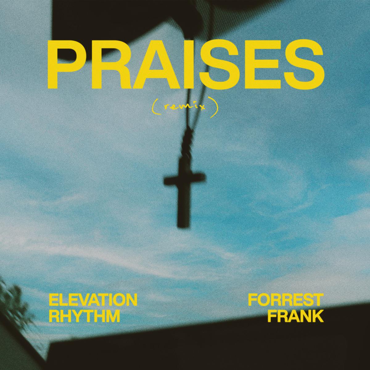 PRAISES (remix) - ELEVATION RHYTHM & Forrest Frank