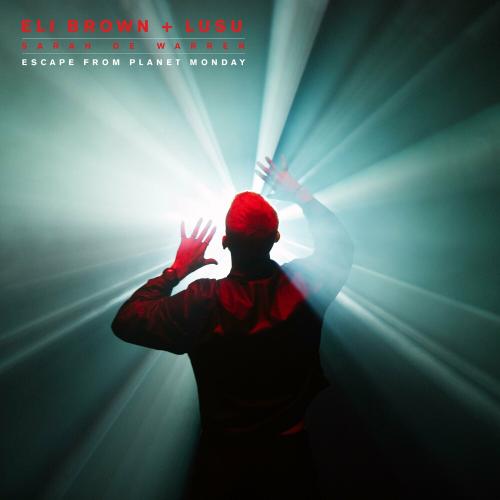 Eli Brown feat. Lusu & Sarah De Warren - Escape From Planet Monday