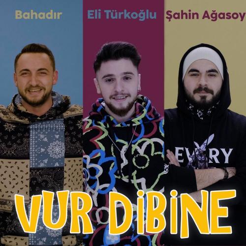 Eli Türkoğlu & Bahadır feat. Şahin Agasoy - Vur Dibine