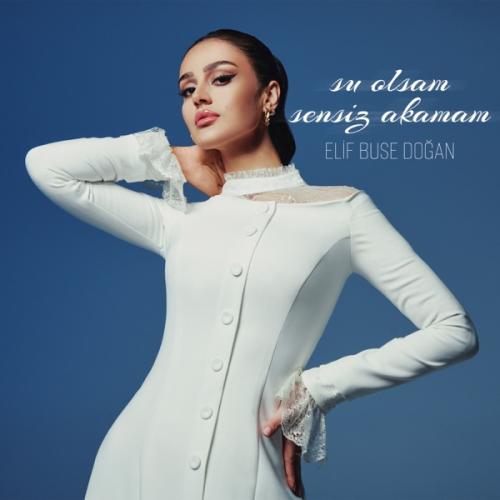 Su Olsam Sensiz Akamam - Elif Buse Doğan