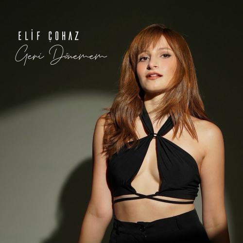 Elif Çohaz - Geri Dönemem