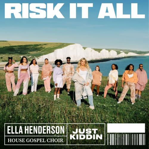 Ella Henderson feat. House Gospel Choir & Just Kiddin - Risk It All