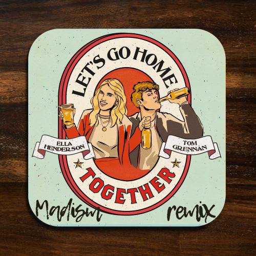 Ella Henderson feat. Tom Grennan - Lets Go Home Together (Madism Remix)