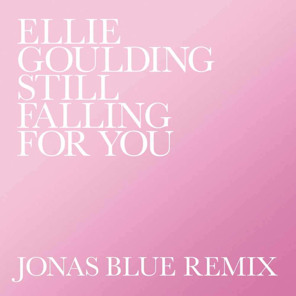Still Falling For You (Jonas Blue Remix) (Feat. Jonas Blue) - Ellie Goulding feat. Jonas Blue