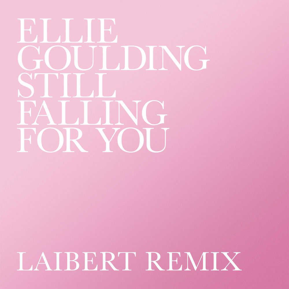 Still Falling For You (Laibert Remix) (Feat. Laibert) - Ellie Goulding feat. Laibert