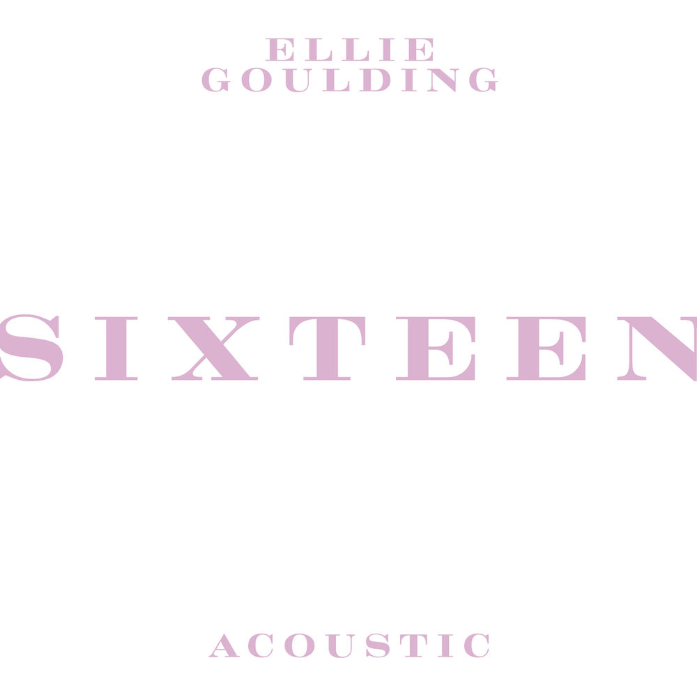 Sixteen (Acoustic) - Ellie Goulding