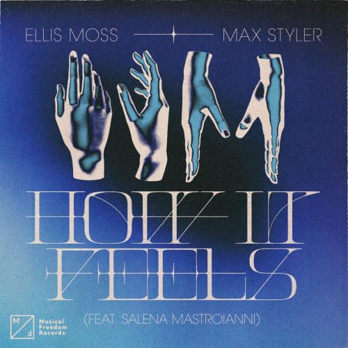 Ellis Moss x Max Styler feat. Salena Mastroianni - How It Feels