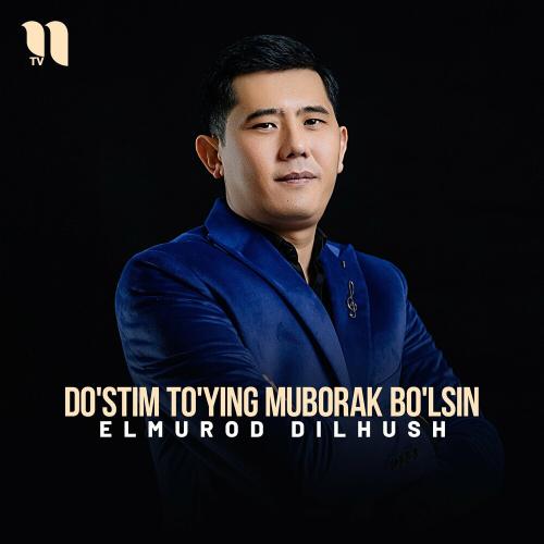 Do'stim To'ying Muborak Bo'lsin - Elmurod Dilhush