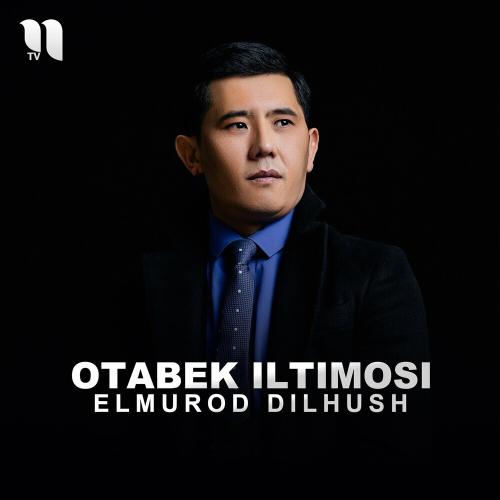 Otabek Iltimosi - Elmurod Dilhush