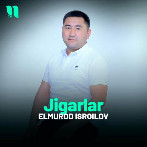 Jigarlar - Elmurod Isroilov