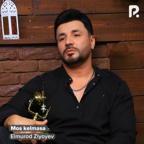 Elmurod Ziyoyev - Mos Kelmasa