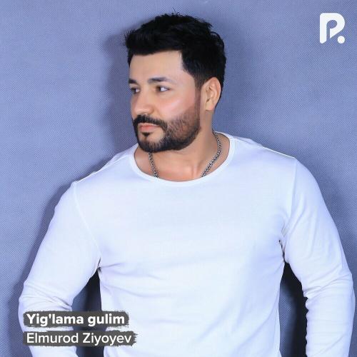 Elmurod Ziyoyev - Yig'lama Gulim
