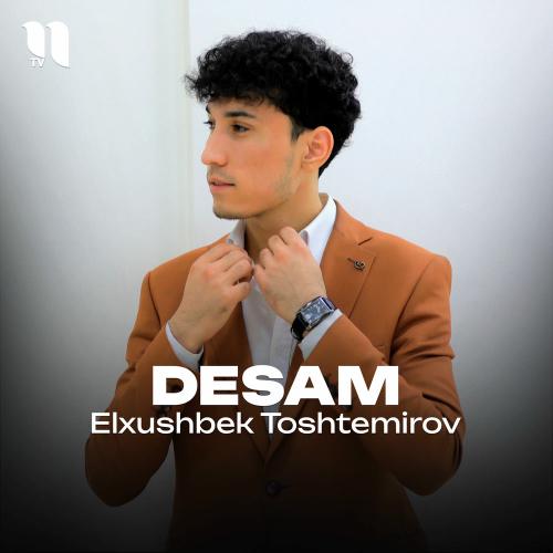 Desam - Elxushbek Toshtemirov