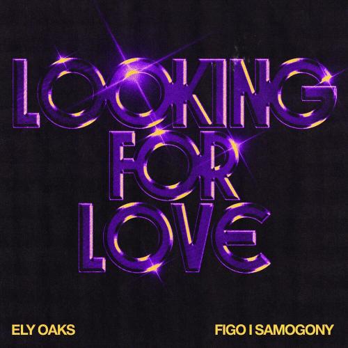 Ely Oaks & Figo I Samogony - Looking For Love