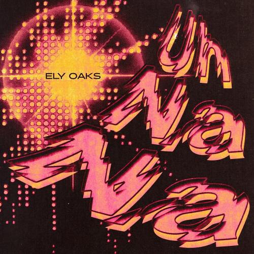 Ely Oaks - Uh Na Na