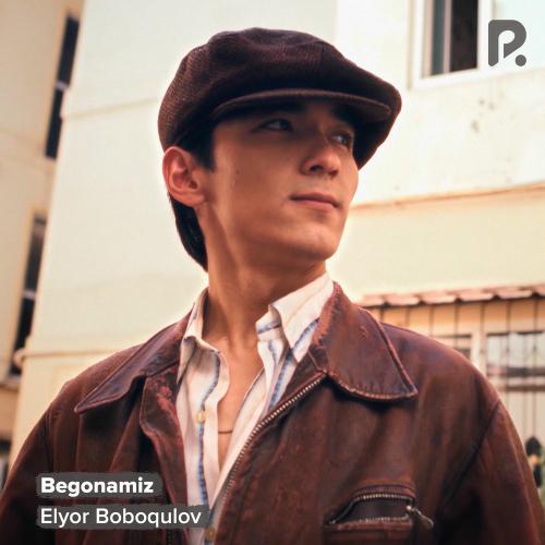 Begonamiz - Elyor Boboqulov