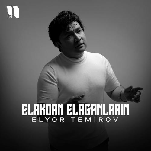 Elyor Temirov - Elakdan Elaganlarim