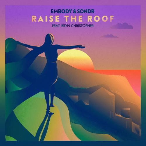 Embody & Sondr feat. Bryn Christopher - Raise The Roof