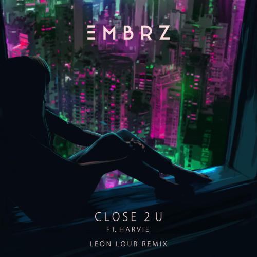 Close 2 U (feat. Harvie) [Leon Lour Remix] - EMBRZ