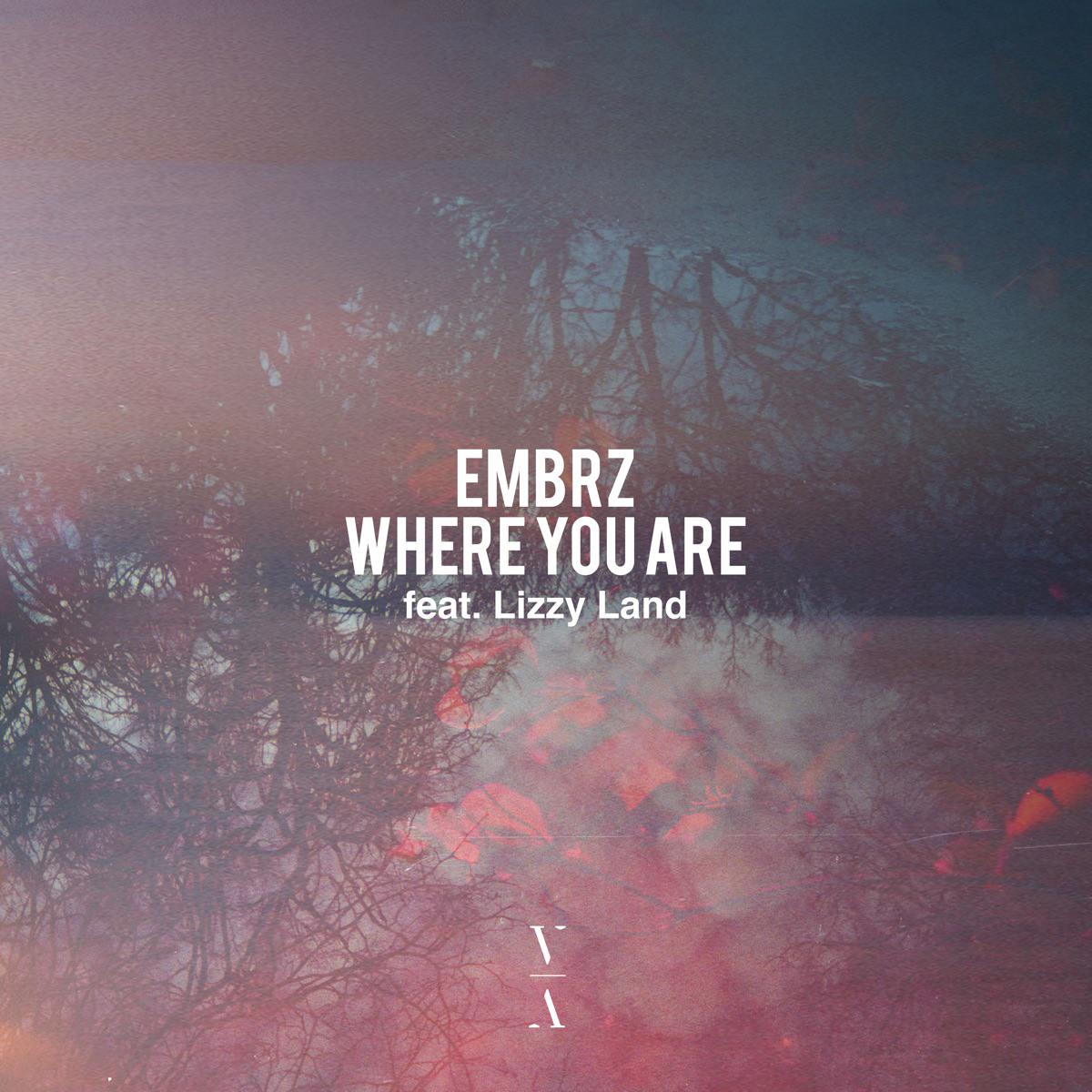 Where You Are - EMBRZ & Lizzy Land