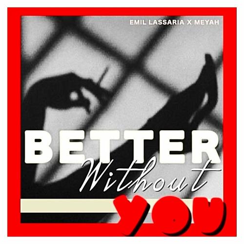Better Without You - Emil Lassaria & Meyah
