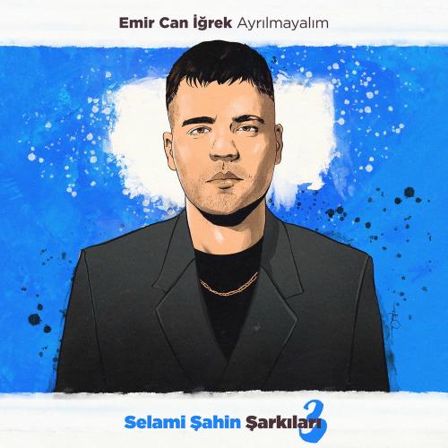 Emir Can İğrek - Ayrılmayalım (Selami Şahin Şarkıları 3)
