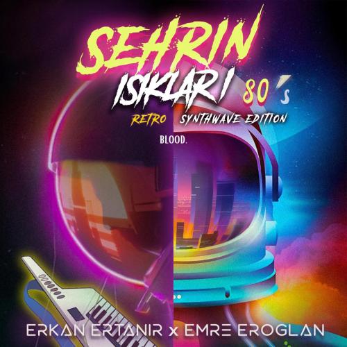Şehrin Işıkları (80s Retro Synthwave Edition) - Emre Eroglan & Erkan Ertanır
