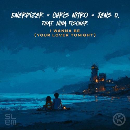 Enerdizer, Chris Nitro & Jens O. feat. Nina Fischer - I Wanna Be (Your Lover Tonight)