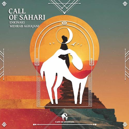 ENKINAKI, Mehrab Aghajani & Cafe De Anatolia - Call Of Sahari