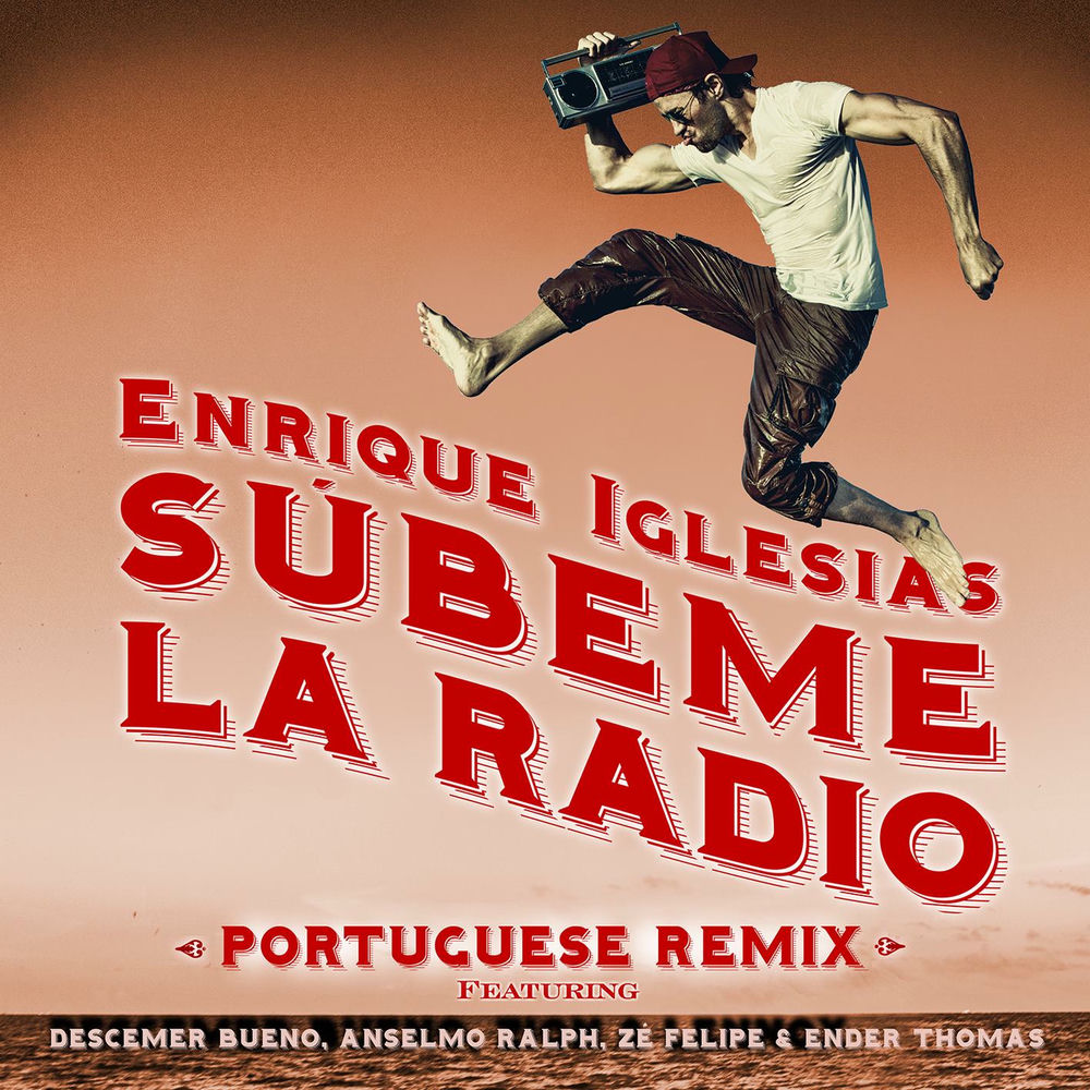 Subeme La Radio Portuguese Remix (Feat. Descemer Bueno, Anselmo Ralph, Zé Felipe & Ender Thomas) - Enrique Iglesias feat. Descemer Bueno, Anselmo Ralph, Zé Felipe & Ender Thomas