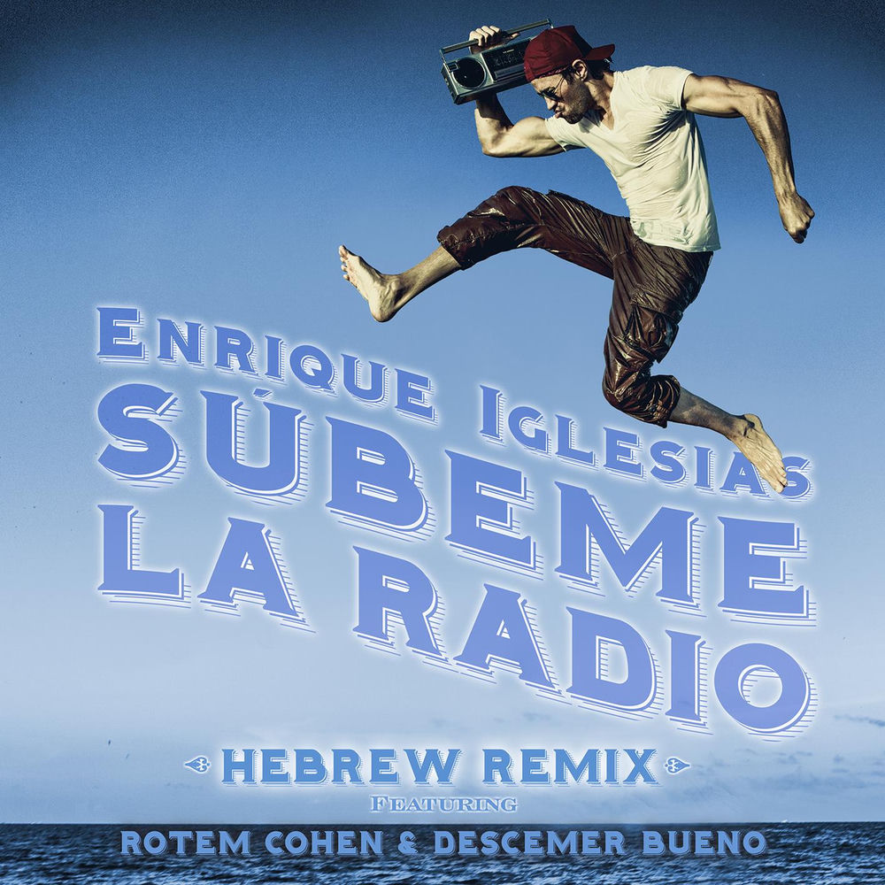 Subeme La Radio Hebrew Remix (Feat. Descemer Bueno & Rotem Cohen) - Enrique Iglesias feat. Descemer Bueno & Rotem Cohen