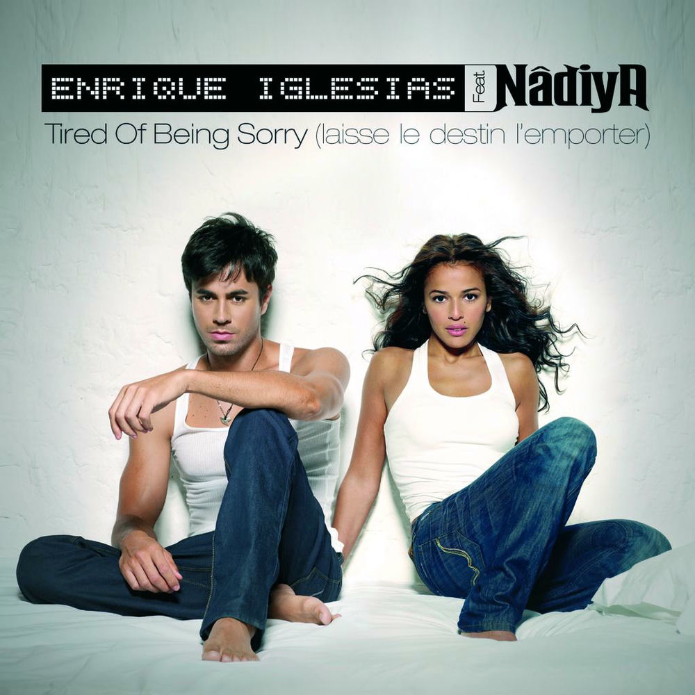 Tired Of Being Sorry (Laisse Le Destin L'emporter) (Radio Edit) (Feat. Nadiya) - Enrique Iglesias feat. Nadiya