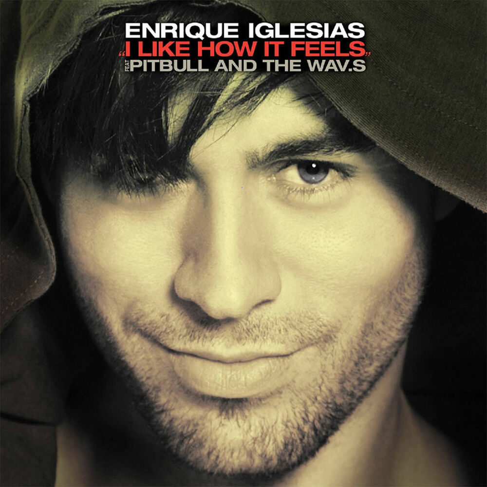 I Like How It Feels (Benny Benassi Remix) (Feat. Pitbull, The Wav.s, Benny Benassi & Alle Benassi) - Enrique Iglesias feat. Pitbull, The WAV.s, Benny Benassi & Alle Benassi