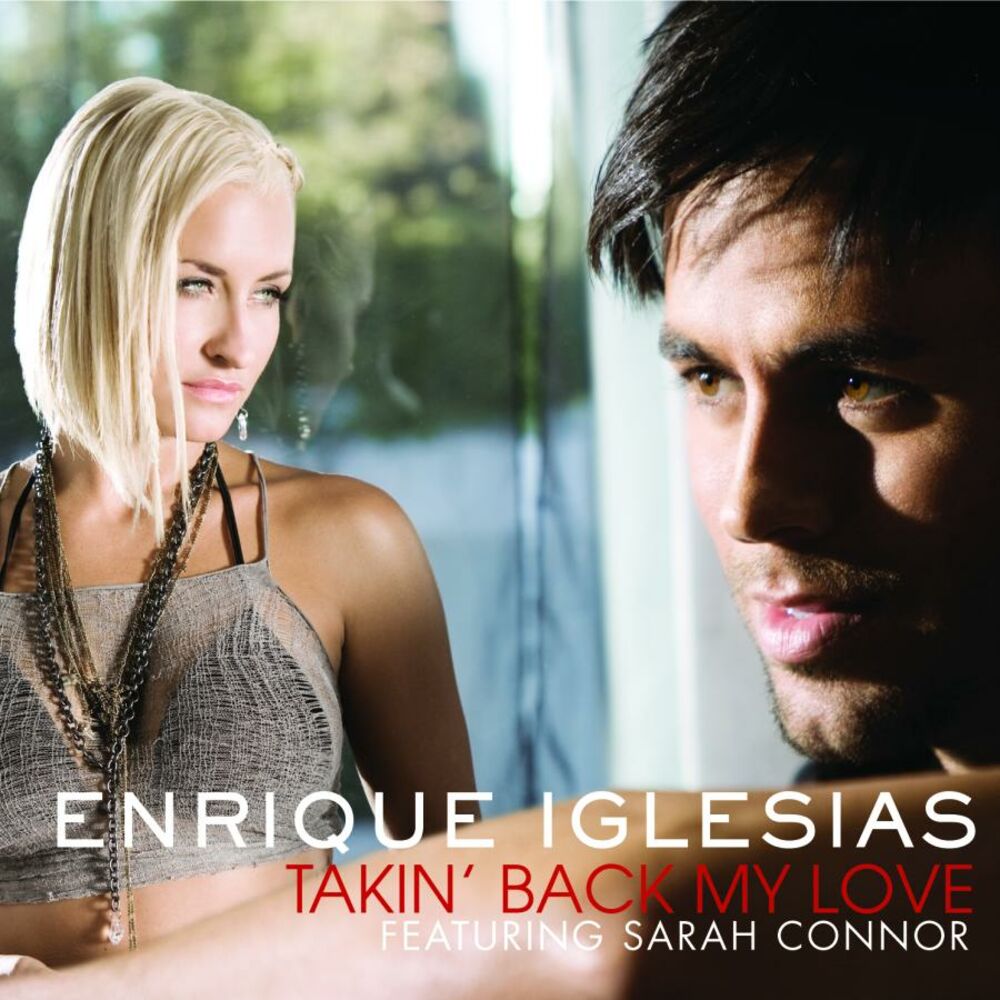 Takin' Back My Love (Original Version) (Feat. Sarah Connor) - Enrique Iglesias feat. Sarah Connor