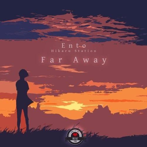 Ento - Far Away (ft. Hikaru Station)