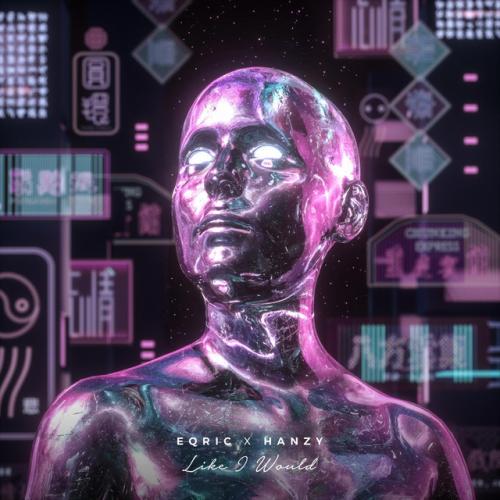 EQRIC & Hanzy - Like I Would