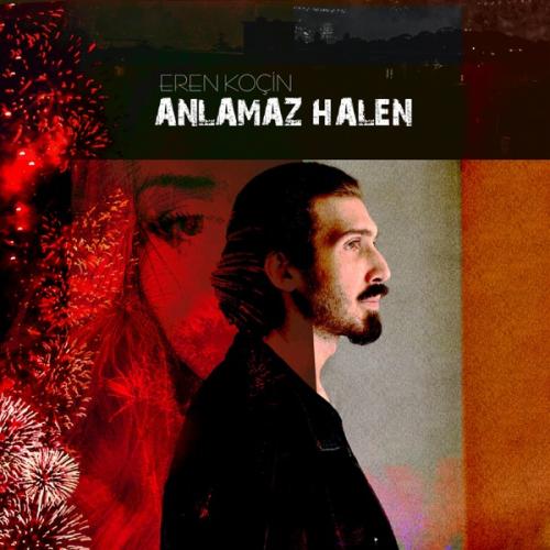 Anlamaz Halen - Eren Koçin
