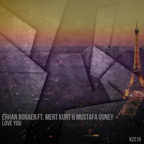Erhan Boraer Ft. Mert Kurt & Mustafa Guney - Love You (Original Mix)