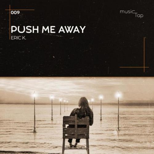 Eric K. - Push Me Away (Original Mix)