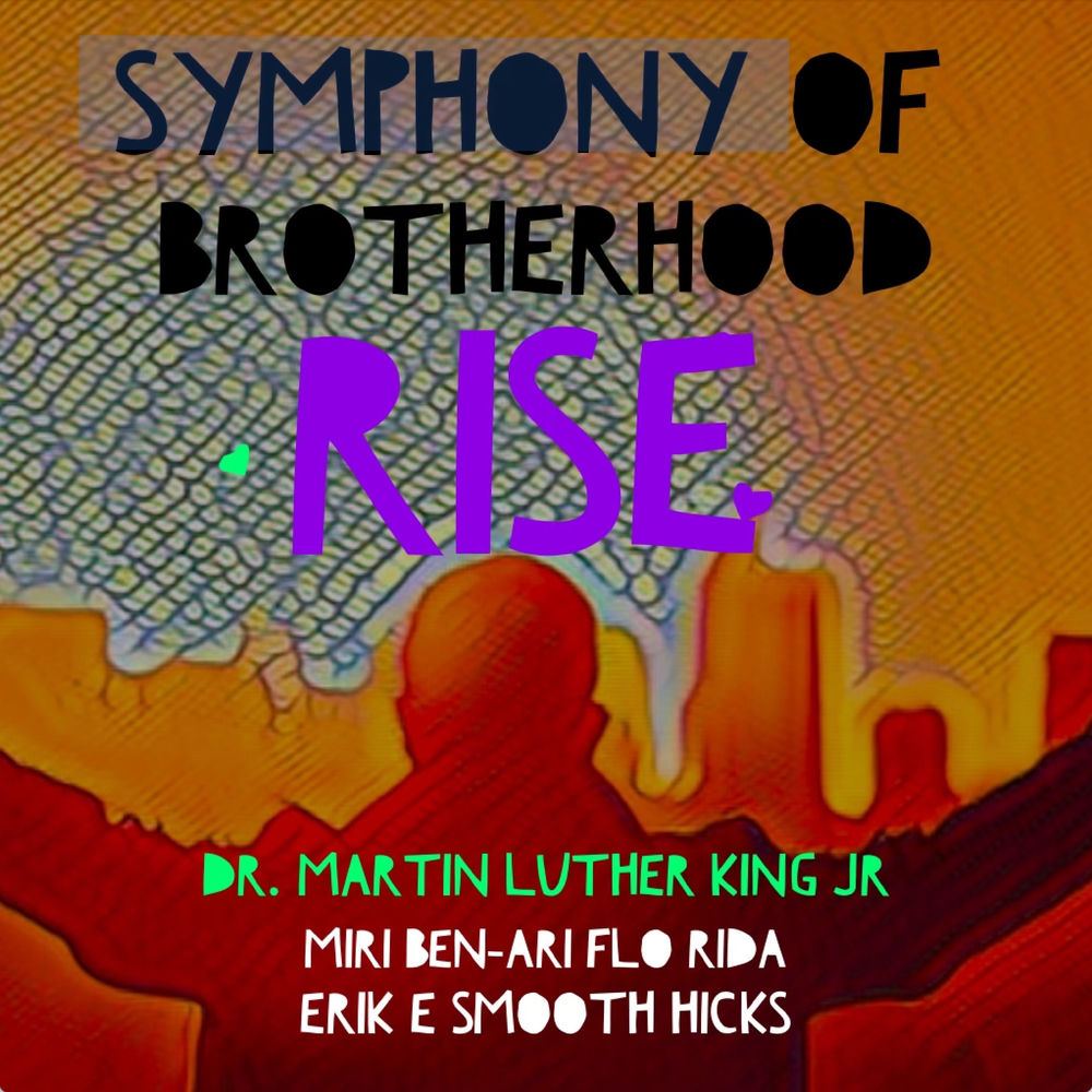 Symphony Of Brotherhood Rise - Erik E Smooth Hicks, Flo Rida & Miri Ben-Ari feat. Dr. Martin Luther King