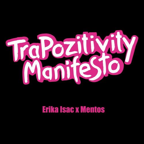 TraPozitivity Manifesto - Erika Isac & mentos