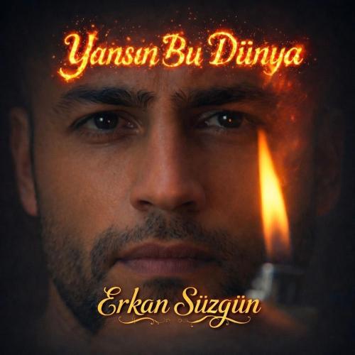 Erkan Süzgün - Yansın Bu Dünya