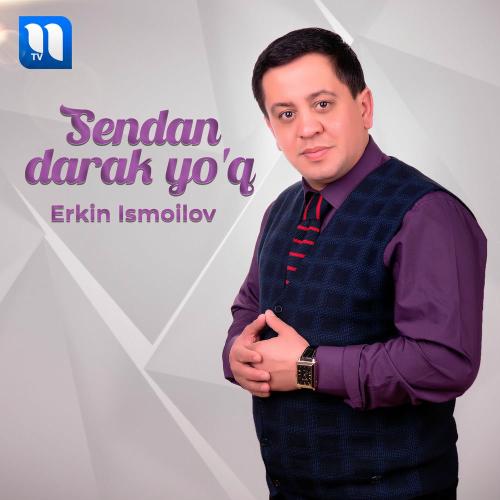 Sendan Darak Yo'q - Erkin Ismoilov