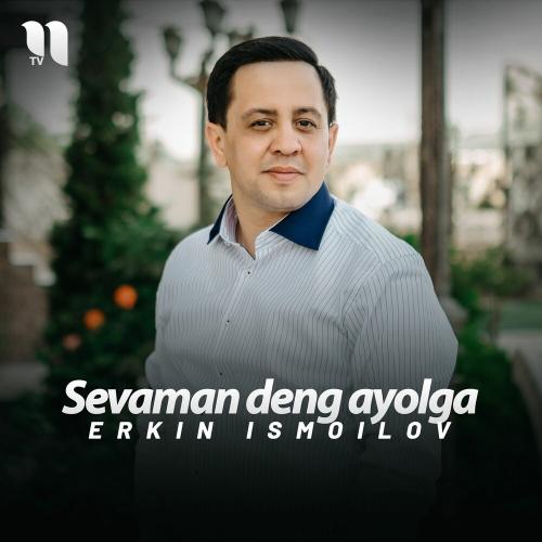Sevaman Deng Ayolga - Erkin Ismoilov
