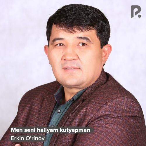 Men Seni Haliyam Kutyapman - Erkin O'rinov