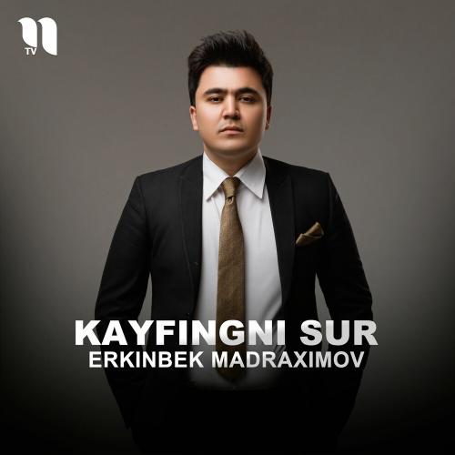 Erkinbek Madraximov - Kayfingni Sur