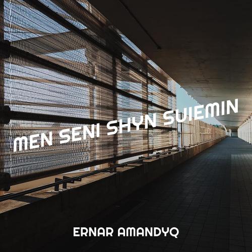 Men Seni Shyn Suiemin - Ernar Amandyq
