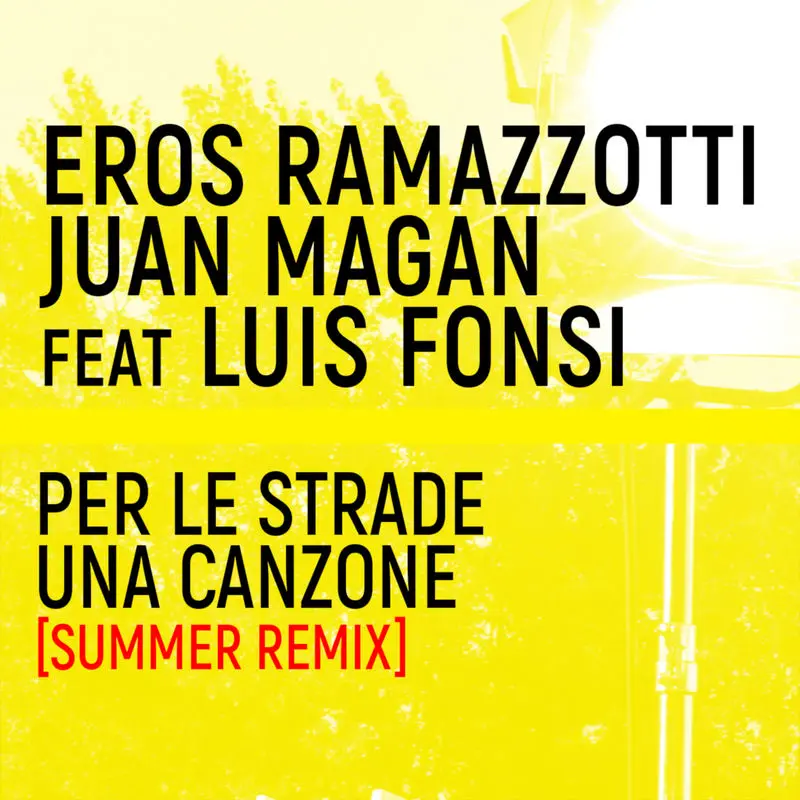 Per Le Strade Una Canzone (Summer Remix) - Eros Ramazzotti & Juan Magan feat. Luis Fonsi