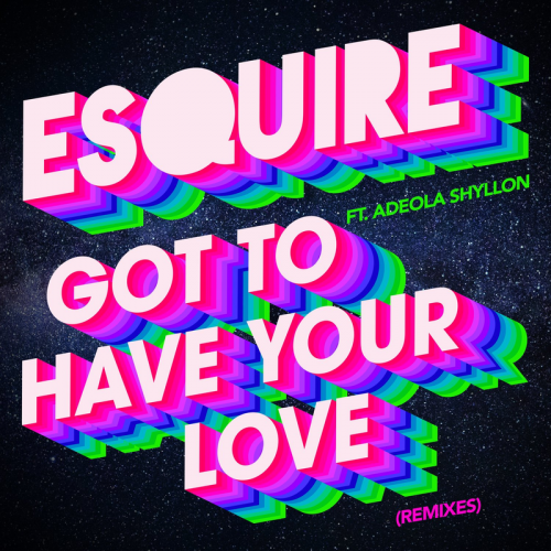 Got To Have Your Love (Late Night Edit) - Esquire feat. Adeola Shyllon