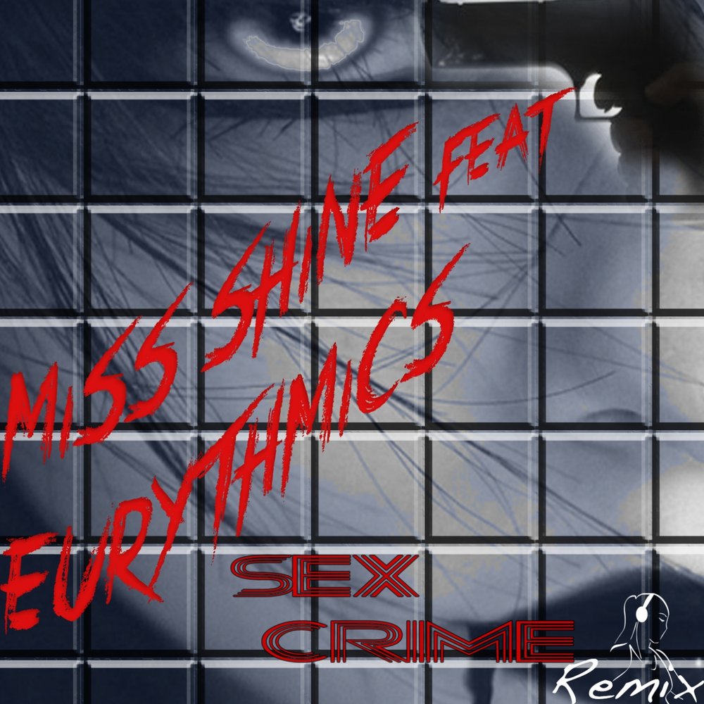 Sex Crime (Remix) - Eurythmics, Miss Shine